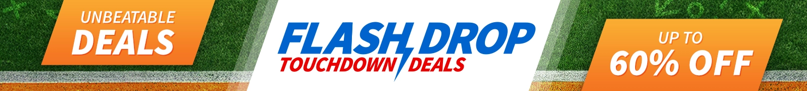 Unbeatable deals, Flash Drop Touchdown Deals, up to 60% off